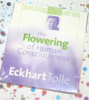 the flowering of human conciousness eckhart tolles