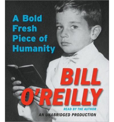 A Bold Fresh Piece of Humanity by Bill O'Reilly AudioBook CD