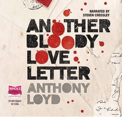 Another Bloody Love Letter by Anthony Loyd Audio Book CD