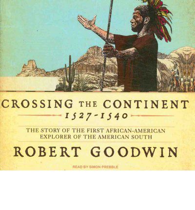 Crossing the Continent 1527-1540 by Robert Goodwin Audio Book CD