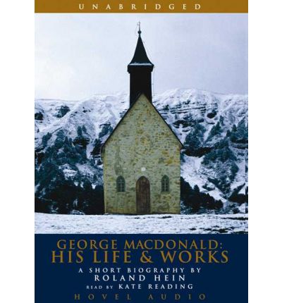 George MacDonald: His Life & Works by Rolland Hein AudioBook CD