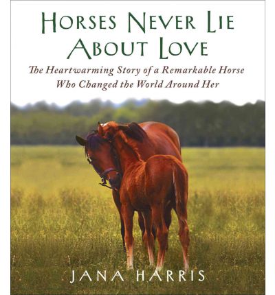 Horses Never Lie about Love by Jana Harris Audio Book CD