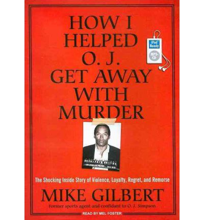 How I Helped O. J. Get Away with Murder by Mike Gilbert Audio Book Mp3-CD