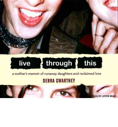 Live Through This by Debra Gwartney Audio Book CD