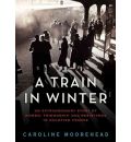 A Train in Winter by Caroline Moorehead AudioBook CD