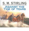 Against the Tide of Years by S. M. Stirling Audio Book CD
