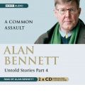 Alan Bennett, Untold Stories: Common Assault Pt. 4 by Alan Bennett AudioBook CD