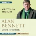 Alan Bennett, Untold Stories: Written on the Body Pt. 3 by Alan Bennett AudioBook CD