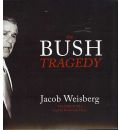 The Bush Tragedy by Jacob Weisberg Audio Book CD