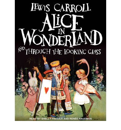 Alice in Wonderland and Through the Looking Glass by Lewis Carroll Audio Book CD