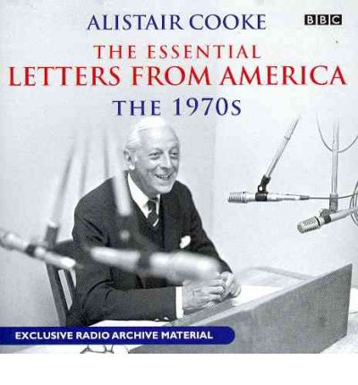 Alistair Cooke: The Essential Letters from America: The 70s by Alistair Cooke AudioBook CD