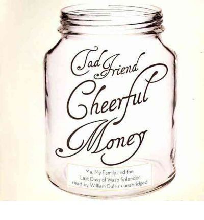 Cheerful Money by Tad Friend Audio Book CD