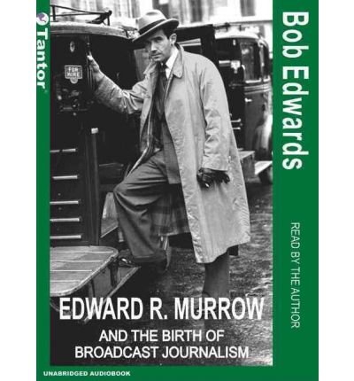 Edward R. Murrow and the Birth of Broadcast Journalism by Bob Edwards Audio Book CD