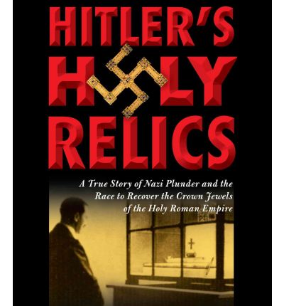 Hitler's Holy Relics by Sidney D. Kirkpatrick AudioBook CD