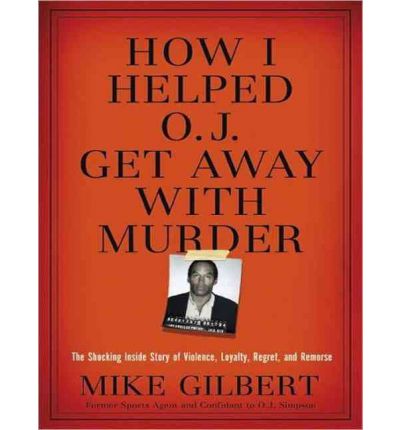 How I Helped O. J. Get Away with Murder by Mike Gilbert Audio Book CD