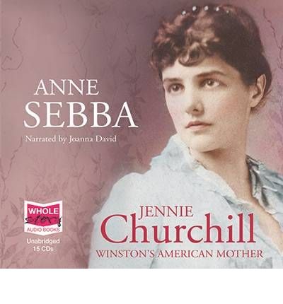Jennie Churchill: Winston's American Mother by Anne Sebba AudioBook CD