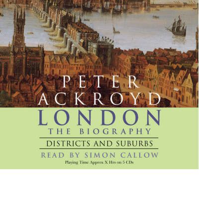 London - The Biography: Districts and Suburbs by Peter Ackroyd Audio Book CD