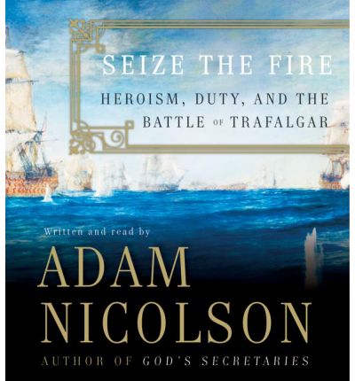 Seize the Fire by Adam Nicolson Audio Book CD