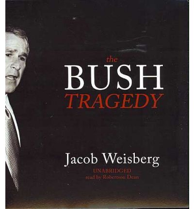 The Bush Tragedy by Jacob Weisberg Audio Book CD