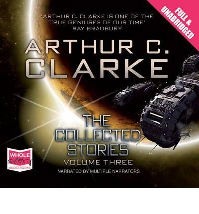 The Collected Stories: v. 3 by Arthur C. Clarke Audio Book CD