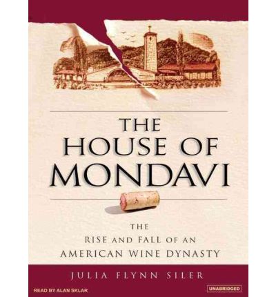 The House of Mondavi by Julia Flynn Siler Audio Book CD