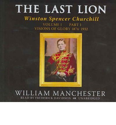 The Last Lion, Volume 1; Part 1 by William Manchester AudioBook CD