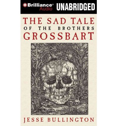 The Sad Tale of the Brothers Grossbart by Jesse Bullington Audio Book CD