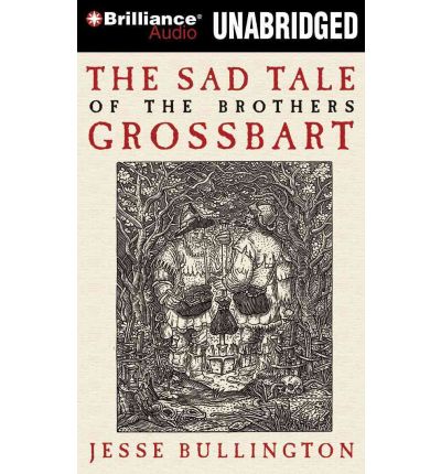 The Sad Tale of the Brothers Grossbart by Jesse Bullington Audio Book Mp3-CD