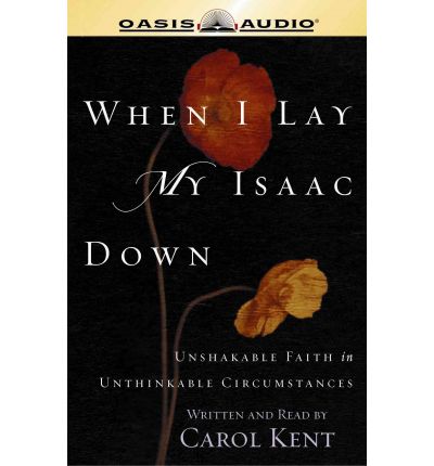When I Lay My Isaac Down by Carol Kent AudioBook CD