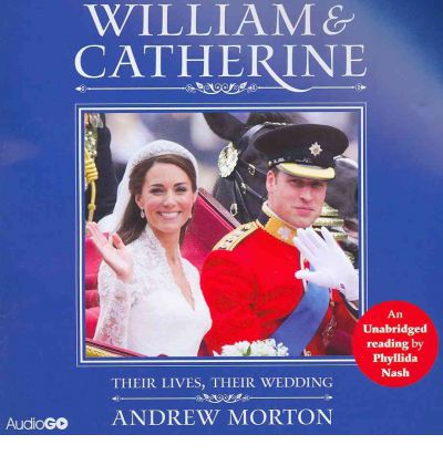 William and Catherine: Their Lives, Their Wedding by Andrew Morton AudioBook CD