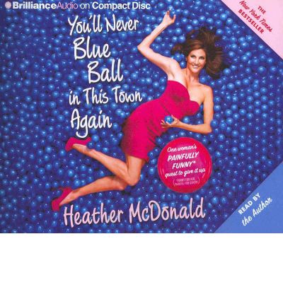 You'll Never Blue Ball in This Town Again by Heather McDonald Audio Book CD
