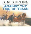 Against the Tide of Years by S. M. Stirling AudioBook CD