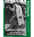 Edward R. Murrow and the Birth of Broadcast Journalism by Bob Edwards Audio Book CD