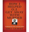 How I Helped O. J. Get Away with Murder by Mike Gilbert Audio Book CD