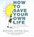 How to Save Your Own Life by Michael Gates Gill Audio Book CD
