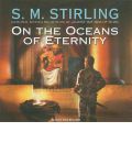 On the Oceans of Eternity by S. M. Stirling Audio Book CD