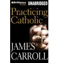 Practicing Catholic by James Carroll Audio Book Mp3-CD