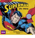 Superman: Superman on Trial by Dirk Maggs Audio Book CD