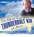 The Life and Times of the Thunderbolt Kid: (Complete and Unabridged) by Bill Bryson Audio Book CD