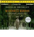 The Wilderness Warrior by Douglas Brinkley Audio Book CD
