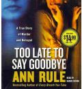Too Late to Say Goodbye by Ann Rule Audio Book CD