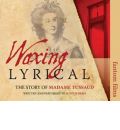 Waxing Lyrical: The Story of Madame Tussards by Judith Paris Audio Book CD